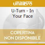 U-Turn - In Your Face cd