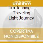Tim Jennings - Traveling Light Journey cd musicale di Tim Jennings