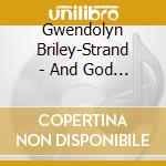 Gwendolyn Briley-Strand - And God Said cd