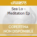 Sea Lo - Meditation Ep cd