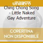 Ching Chong Song - Little Naked Gay Adventure cd