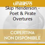 Skip Henderson - Poet & Pirate Overtures