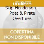 Skip Henderson - Poet & Pirate Overtures cd