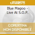 Blue Magoo - Live At S.O.P. cd musicale di Blue Magoo