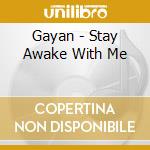 Gayan - Stay Awake With Me cd musicale di Gayan