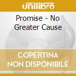 Promise - No Greater Cause cd