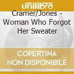 Cramer/Jones - Woman Who Forgot Her Sweater cd musicale di Cramer/Jones