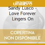 Sandy Lusco - Love Forever Lingers On cd