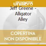 Jeff Greene - Alligator Alley cd musicale di Jeff Greene