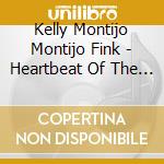 Kelly Montijo Montijo Fink - Heartbeat Of The Creator cd musicale di Kelly Montijo Montijo Fink