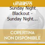 Sunday Night Blackout - Sunday Night Blackout cd musicale di Sunday Night Blackout