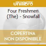 Four Freshmen (The) - Snowfall cd musicale di Four Freshmen