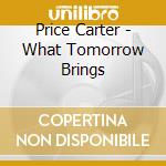 Price Carter - What Tomorrow Brings cd