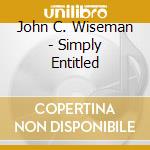 John C. Wiseman - Simply Entitled cd