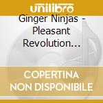 Ginger Ninjas - Pleasant Revolution Sampler cd musicale di Ginger Ninjas