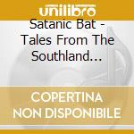 Satanic Bat - Tales From The Southland Tales From The Sea cd musicale di Satanic Bat