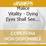 Malice Vitality - Dying Eyes Shall See No Mercy cd