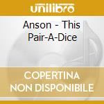 Anson - This Pair-A-Dice cd