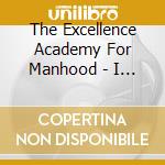 The Excellence Academy For Manhood - I Come From cd