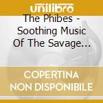 The Phibes - Soothing Music Of The Savage Beast cd