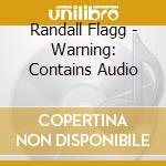 Randall Flagg - Warning: Contains Audio cd musicale di Randall Flagg