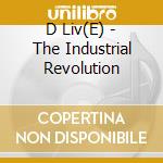 D Liv(E) - The Industrial Revolution cd