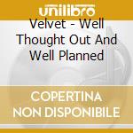Velvet - Well Thought Out And Well Planned cd