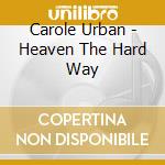 Carole Urban - Heaven The Hard Way cd