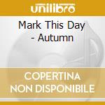 Mark This Day - Autumn cd