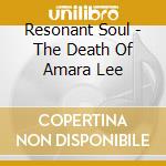Resonant Soul - The Death Of Amara Lee cd