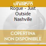 Rogue - Just Outside Nashville cd