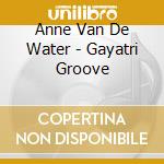 Anne Van De Water - Gayatri Groove cd