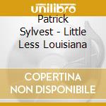 Patrick Sylvest - Little Less Louisiana cd
