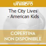 The City Lives - American Kids cd