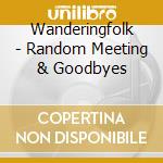 Wanderingfolk - Random Meeting & Goodbyes cd