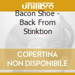 Bacon Shoe - Back From Stinktion