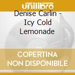 Denise Carlin - Icy Cold Lemonade cd
