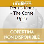 Dem 3 Kingz - The Come Up Ii cd