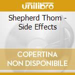 Shepherd Thom - Side Effects cd musicale di Shepherd Thom