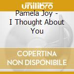 Pamela Joy - I Thought About You cd