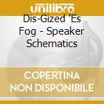 Dis-Gized 'Es Fog - Speaker Schematics cd