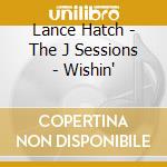 Lance Hatch - The J Sessions - Wishin' cd