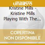Kristine Mills - Kristine Mills Playing With The Big Boys Live! cd musicale di Kristine Mills