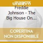 Freddie Johnson - The Big House On Gold Street cd musicale di Freddie Johnson