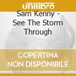 Sam Kenny - See The Storm Through cd