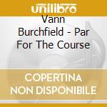 Vann Burchfield - Par For The Course