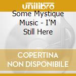 Some Mystique Music - I'M Still Here cd