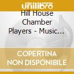 Hill House Chamber Players - Music From The Gallery 2 cd musicale di Hill House Chamber Players