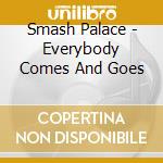 Smash Palace - Everybody Comes And Goes cd