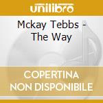 Mckay Tebbs - The Way cd